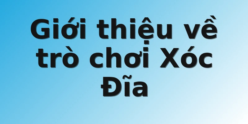 Giới thiệu về trò chơi Xóc Đĩa