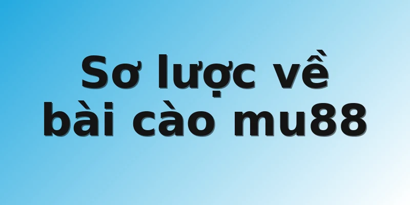 Sơ lược về bài cào mu88