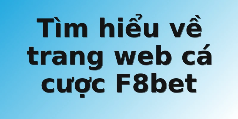 Tìm hiểu về trang web cá cược F8bet