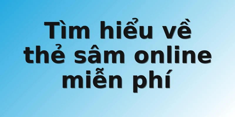Tìm hiểu về thẻ sâm online miễn phí