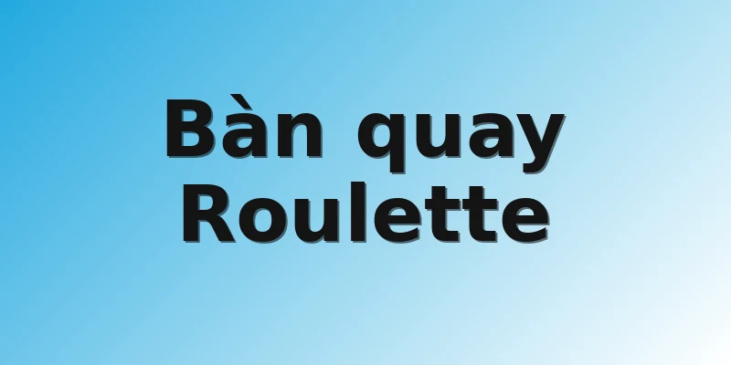 Bàn quay Roulette