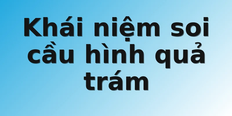 Khái niệm soi cầu hình quả trám