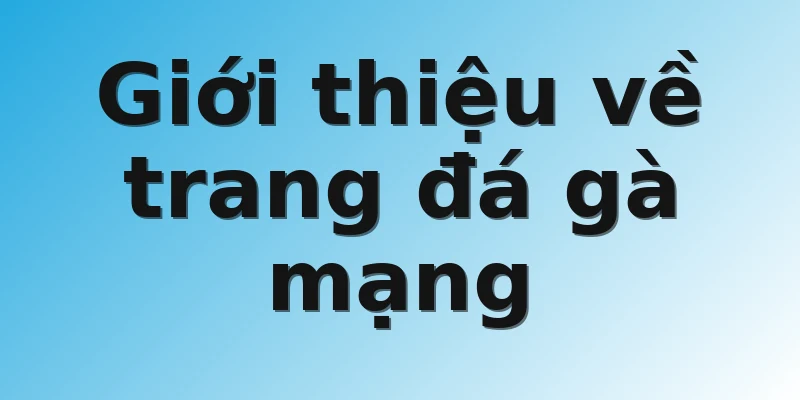 Giới thiệu về trang đá gà mạng