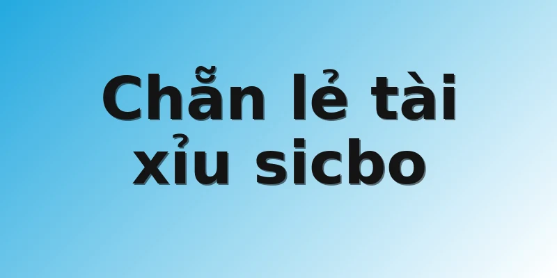 Chẵn lẻ tài xỉu sicbo 