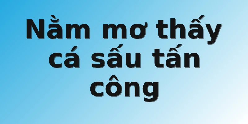 Nằm mơ thấy cá sấu tấn công