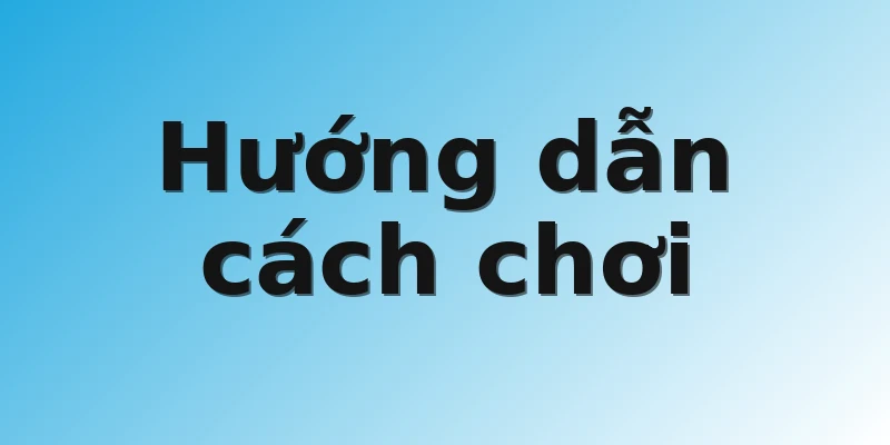 Hướng dẫn cách chơi