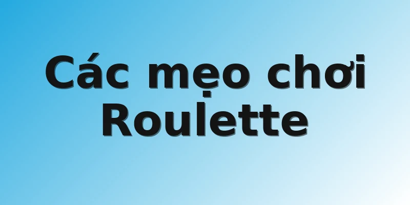 Các mẹo chơi Roulette