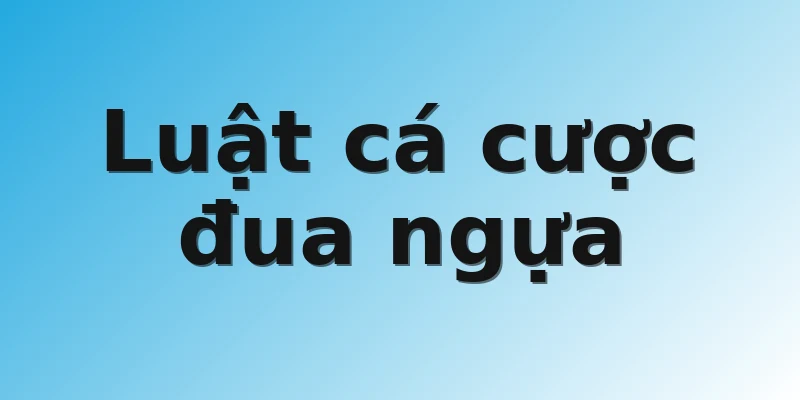Luật cá cược đua ngựa